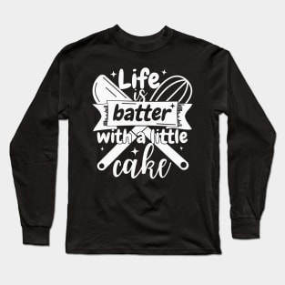 Life is batter with a little cake Long Sleeve T-Shirt